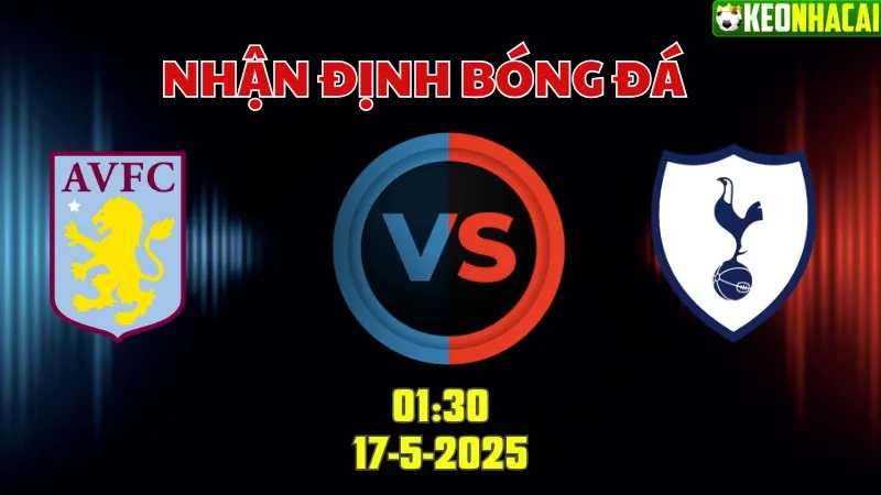Nhận định soi kèo Aston Villa vs Tottenham 01h30 ngày 17/5
